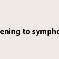 listening to symphony是什么意思