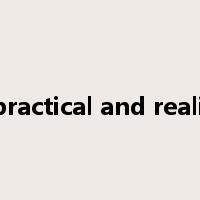 be practical and realistic是什么意思
