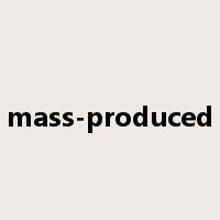 mass-produced是什么意思