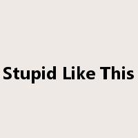 Stupid Like This是什么意思