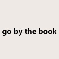go by the book是什么意思