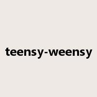 teensy-weensy是什么意思