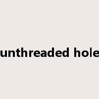 unthreaded hole是什么意思