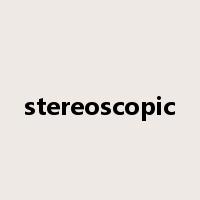 stereoscopic是什么意思