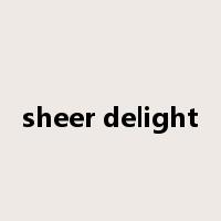 sheer delight是什么意思
