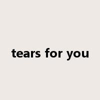 tears for you是什么意思