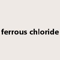 ferrous chloride是什么意思