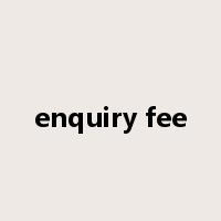 enquiry fee是什么意思