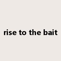 rise to the bait是什么意思