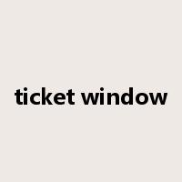 ticket window是什么意思