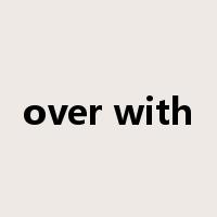 over with是什么意思