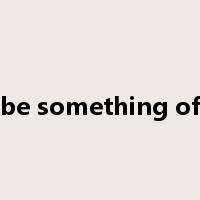 be something of是什么意思