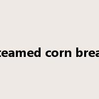 Steamed corn bread是什么意思