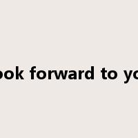 Look forward to you是什么意思