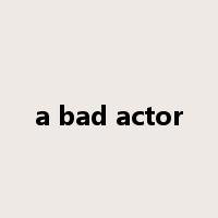 a bad actor是什么意思