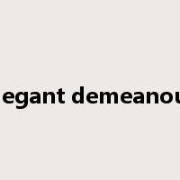 elegant demeanour是什么意思