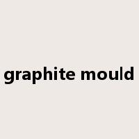 graphite mould是什么意思