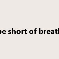 be short of breath是什么意思
