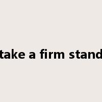 take a firm stand是什么意思