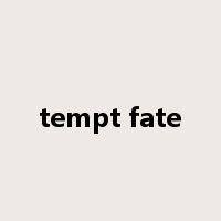 tempt fate是什么意思