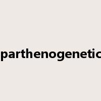 parthenogenetic是什么意思