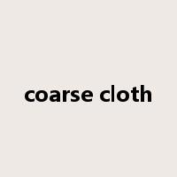 coarse cloth是什么意思