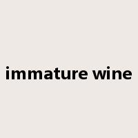 immature wine是什么意思