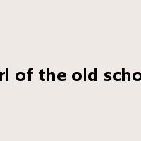 girl of the old school是什么意思