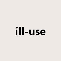 ill-use是什么意思