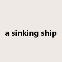 a sinking ship是什么意思