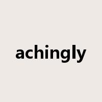 achingly是什么意思