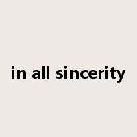 in all sincerity是什么意思