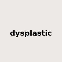 dysplastic是什么意思