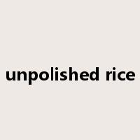 unpolished rice是什么意思
