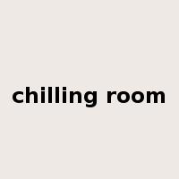 chilling room是什么意思