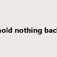 hold nothing back是什么意思