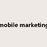mobile marketing是什么意思