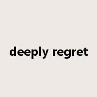 deeply regret是什么意思