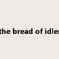 eat the bread of idleness是什么意思