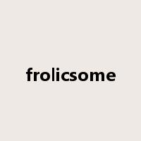 frolicsome是什么意思