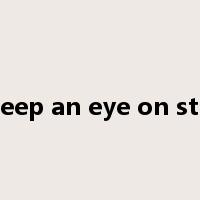 keep an eye on sth是什么意思