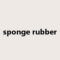 sponge rubber是什么意思