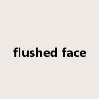 flushed face是什么意思