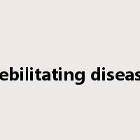 debilitating disease是什么意思