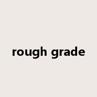 rough grade是什么意思