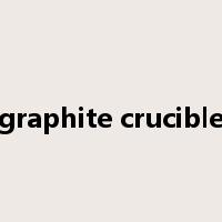 graphite crucible是什么意思