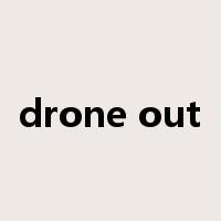 drone out是什么意思