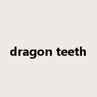 dragon teeth是什么意思