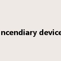 incendiary device是什么意思