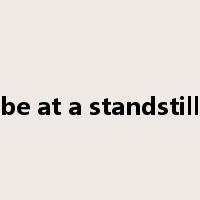 be at a standstill是什么意思